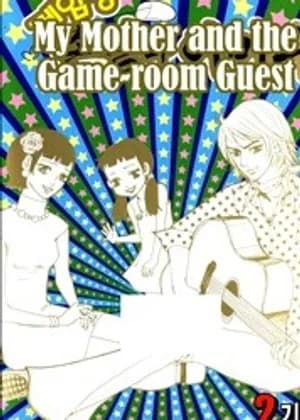 My Mother and the Game-room Guest